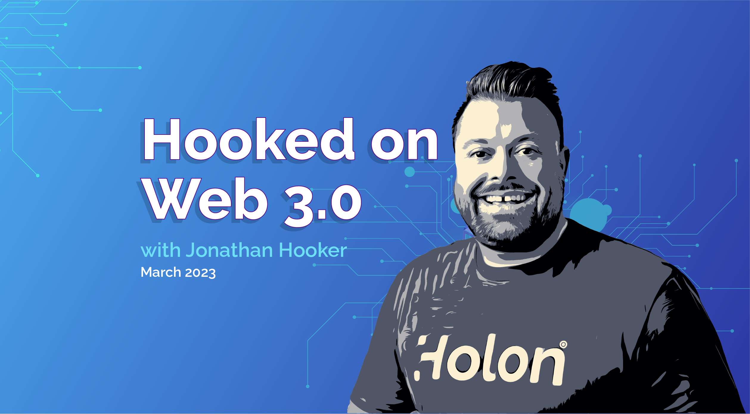 Hooked on Web 3.0 with Jonathan Hooker - March 2023 • Holon