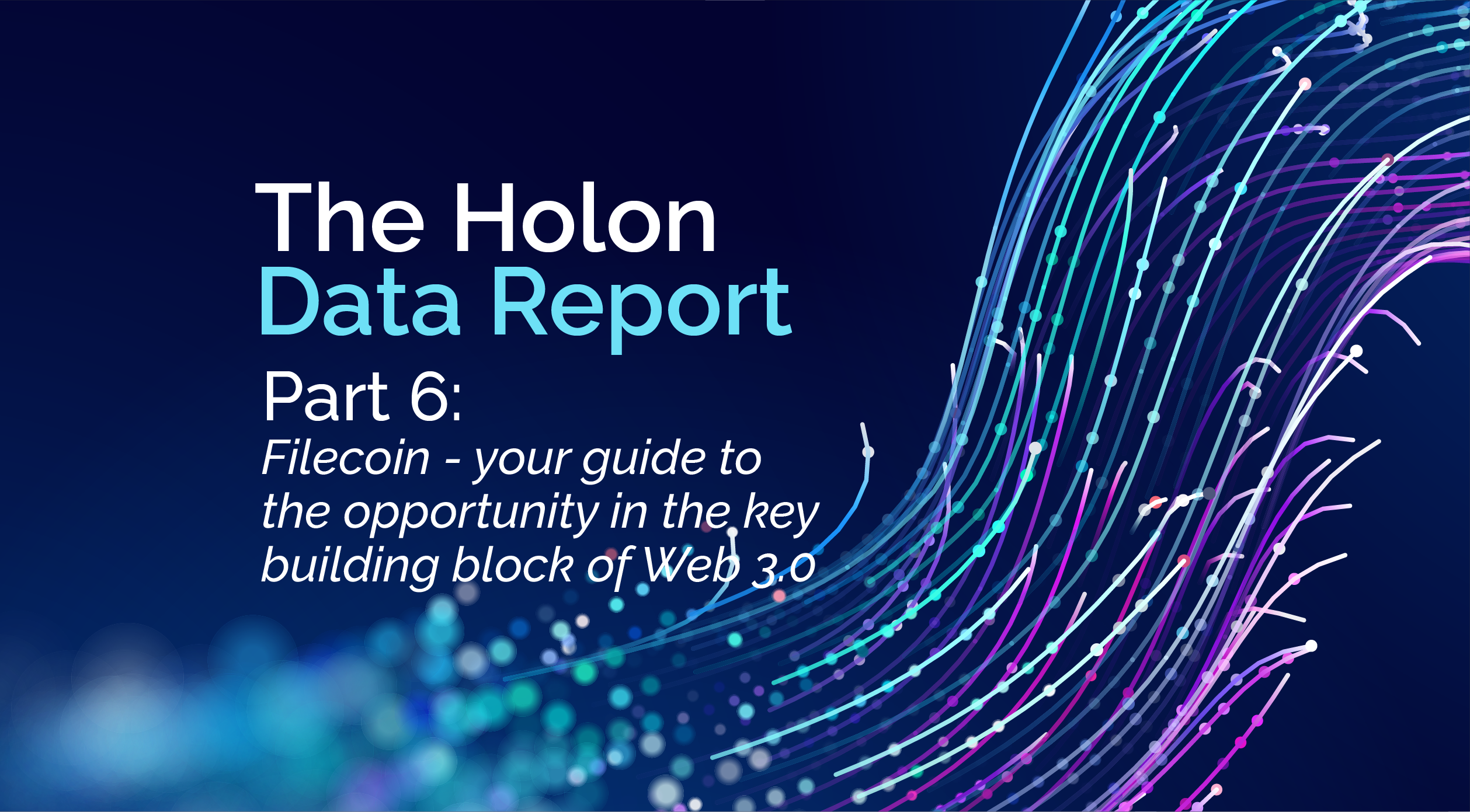 The Holon Data Report Part 6: Filecoin – your guide to the opportunity in the key building block of Web 3.0